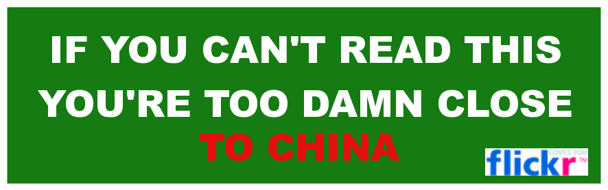If you can't read this you are too damn close to China